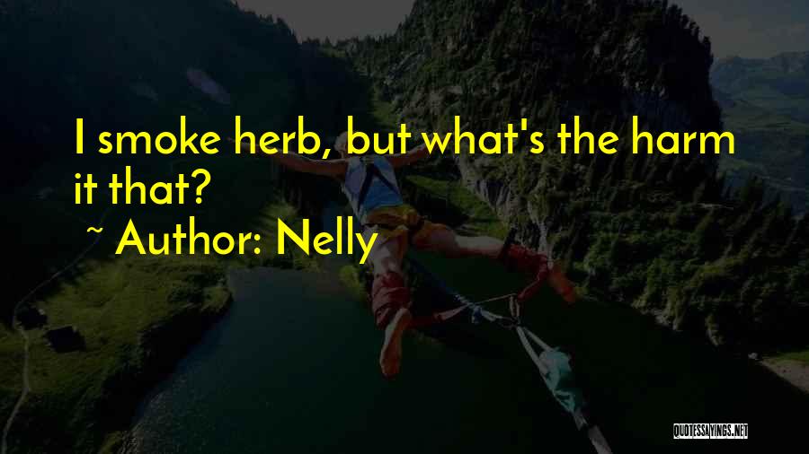 Nelly Quotes: I Smoke Herb, But What's The Harm It That?