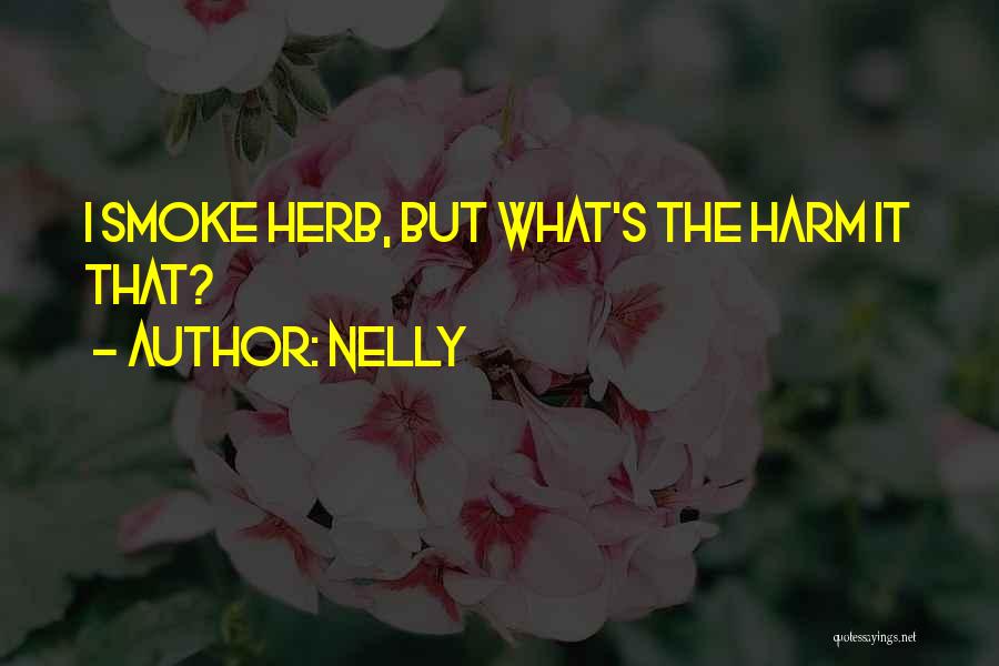 Nelly Quotes: I Smoke Herb, But What's The Harm It That?