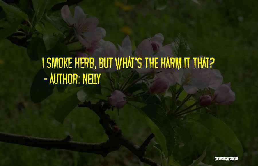 Nelly Quotes: I Smoke Herb, But What's The Harm It That?