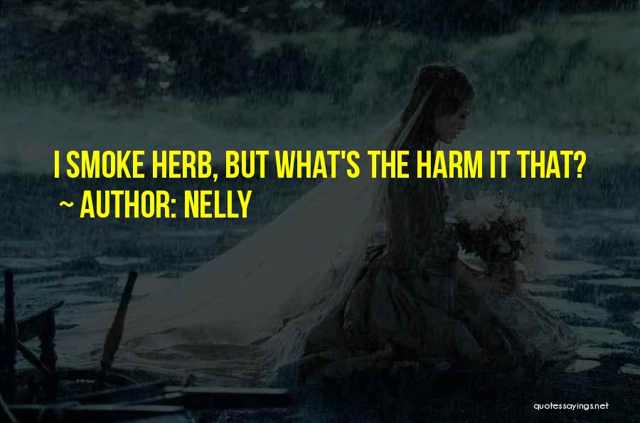 Nelly Quotes: I Smoke Herb, But What's The Harm It That?