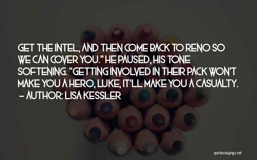 Lisa Kessler Quotes: Get The Intel, And Then Come Back To Reno So We Can Cover You. He Paused, His Tone Softening. Getting