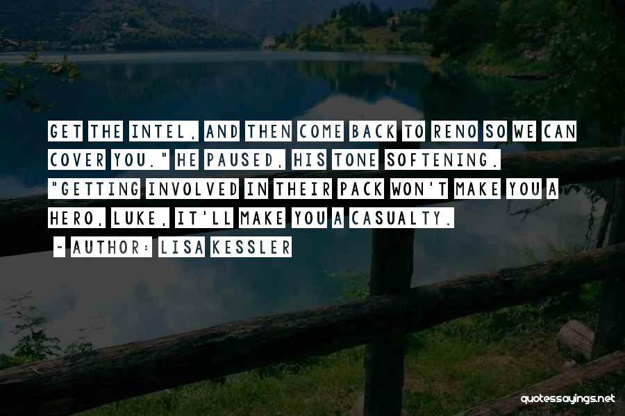 Lisa Kessler Quotes: Get The Intel, And Then Come Back To Reno So We Can Cover You. He Paused, His Tone Softening. Getting