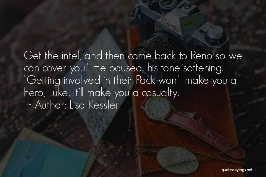 Lisa Kessler Quotes: Get The Intel, And Then Come Back To Reno So We Can Cover You. He Paused, His Tone Softening. Getting