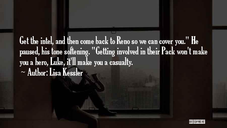 Lisa Kessler Quotes: Get The Intel, And Then Come Back To Reno So We Can Cover You. He Paused, His Tone Softening. Getting