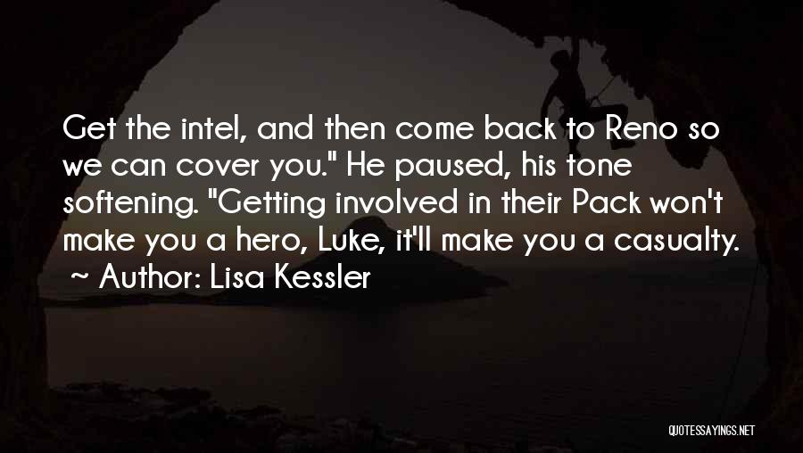 Lisa Kessler Quotes: Get The Intel, And Then Come Back To Reno So We Can Cover You. He Paused, His Tone Softening. Getting