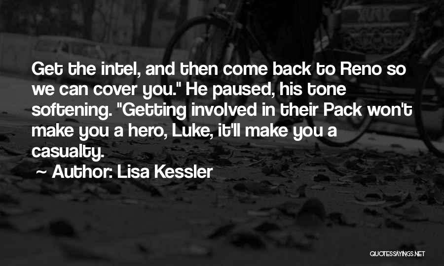 Lisa Kessler Quotes: Get The Intel, And Then Come Back To Reno So We Can Cover You. He Paused, His Tone Softening. Getting