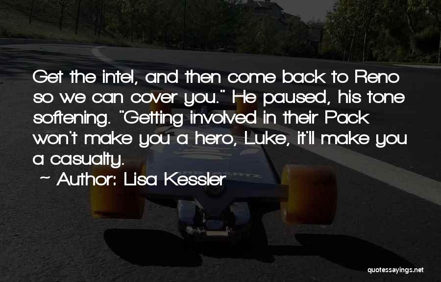 Lisa Kessler Quotes: Get The Intel, And Then Come Back To Reno So We Can Cover You. He Paused, His Tone Softening. Getting