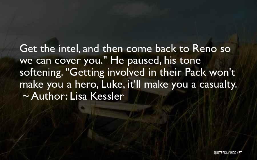 Lisa Kessler Quotes: Get The Intel, And Then Come Back To Reno So We Can Cover You. He Paused, His Tone Softening. Getting