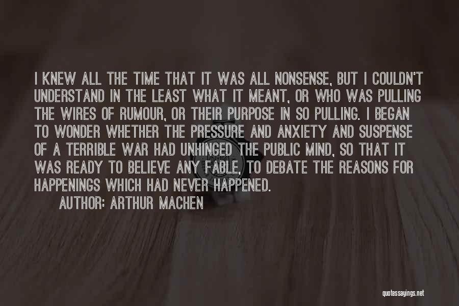 Arthur Machen Quotes: I Knew All The Time That It Was All Nonsense, But I Couldn't Understand In The Least What It Meant,