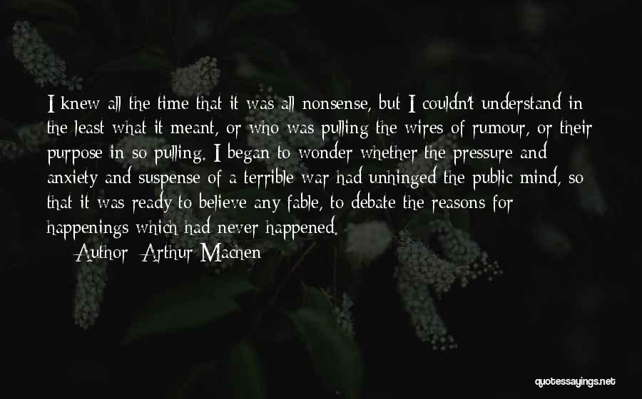 Arthur Machen Quotes: I Knew All The Time That It Was All Nonsense, But I Couldn't Understand In The Least What It Meant,