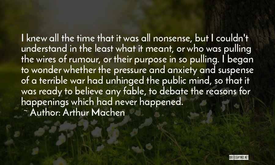 Arthur Machen Quotes: I Knew All The Time That It Was All Nonsense, But I Couldn't Understand In The Least What It Meant,