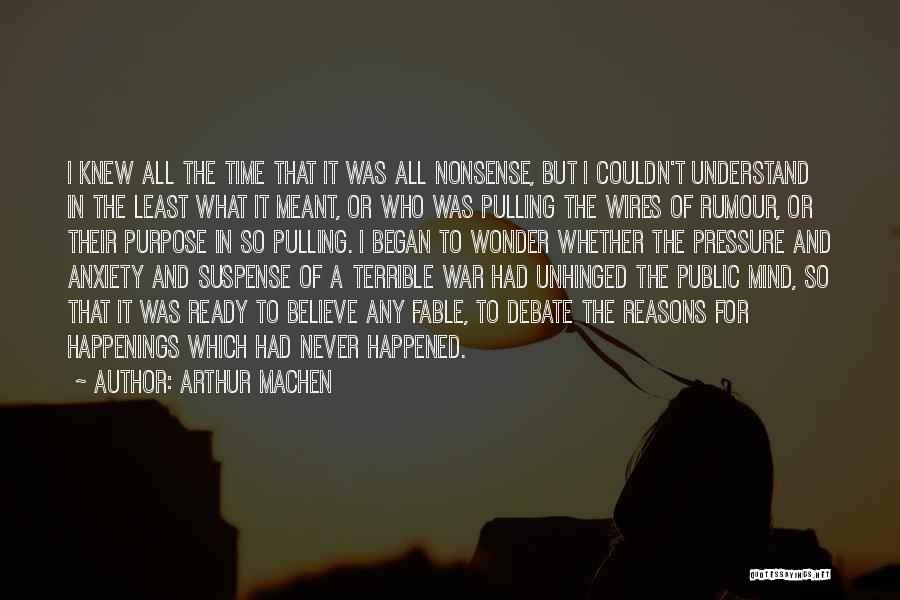 Arthur Machen Quotes: I Knew All The Time That It Was All Nonsense, But I Couldn't Understand In The Least What It Meant,