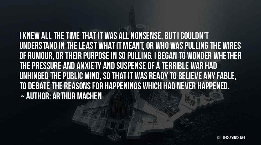 Arthur Machen Quotes: I Knew All The Time That It Was All Nonsense, But I Couldn't Understand In The Least What It Meant,