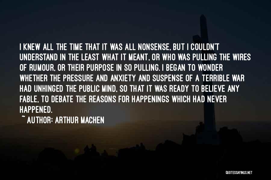 Arthur Machen Quotes: I Knew All The Time That It Was All Nonsense, But I Couldn't Understand In The Least What It Meant,