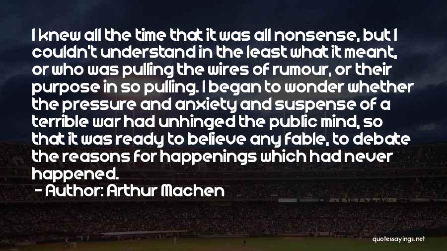 Arthur Machen Quotes: I Knew All The Time That It Was All Nonsense, But I Couldn't Understand In The Least What It Meant,