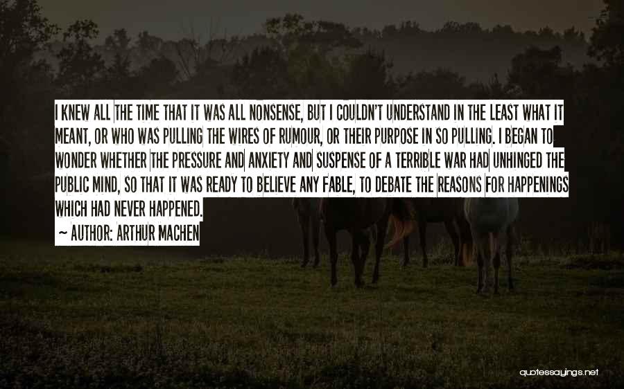 Arthur Machen Quotes: I Knew All The Time That It Was All Nonsense, But I Couldn't Understand In The Least What It Meant,