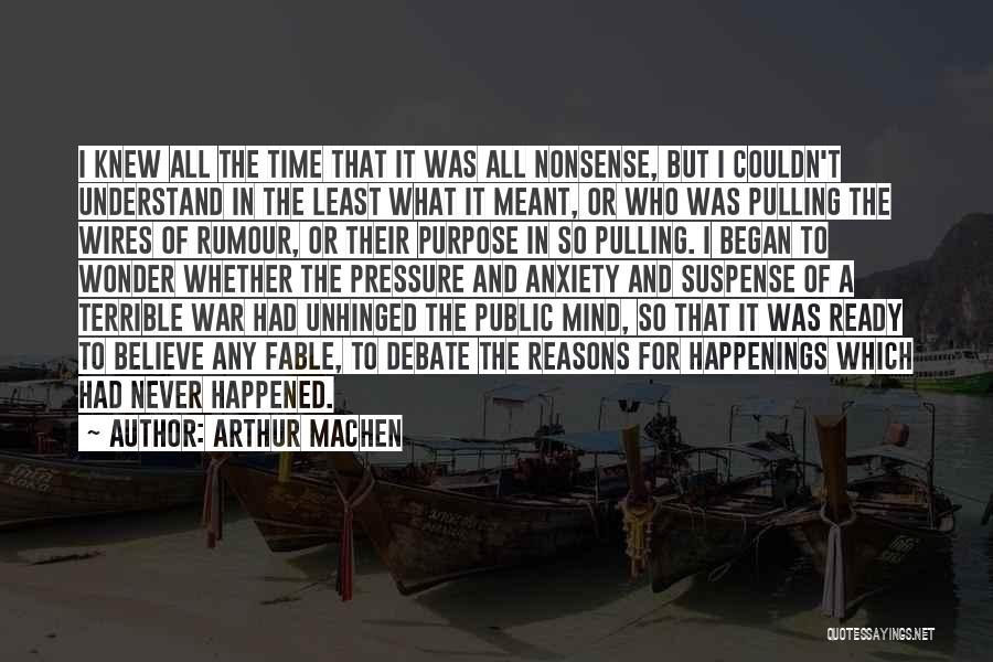 Arthur Machen Quotes: I Knew All The Time That It Was All Nonsense, But I Couldn't Understand In The Least What It Meant,