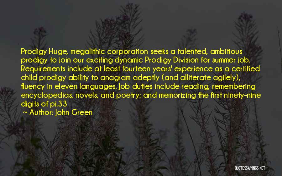 John Green Quotes: Prodigy Huge, Megalithic Corporation Seeks A Talented, Ambitious Prodigy To Join Our Exciting Dynamic Prodigy Division For Summer Job. Requirements