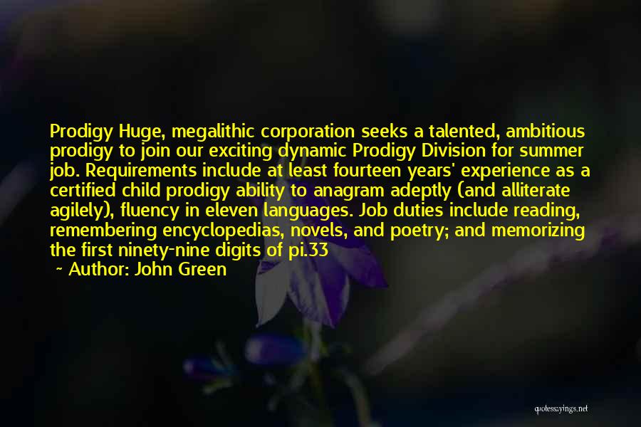 John Green Quotes: Prodigy Huge, Megalithic Corporation Seeks A Talented, Ambitious Prodigy To Join Our Exciting Dynamic Prodigy Division For Summer Job. Requirements