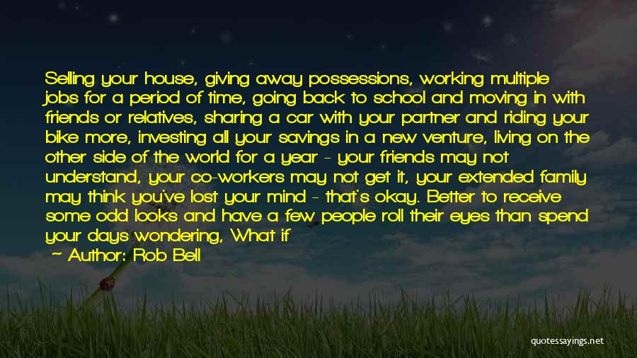 Rob Bell Quotes: Selling Your House, Giving Away Possessions, Working Multiple Jobs For A Period Of Time, Going Back To School And Moving