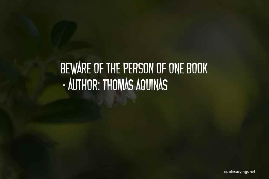Thomas Aquinas Quotes: Beware Of The Person Of One Book