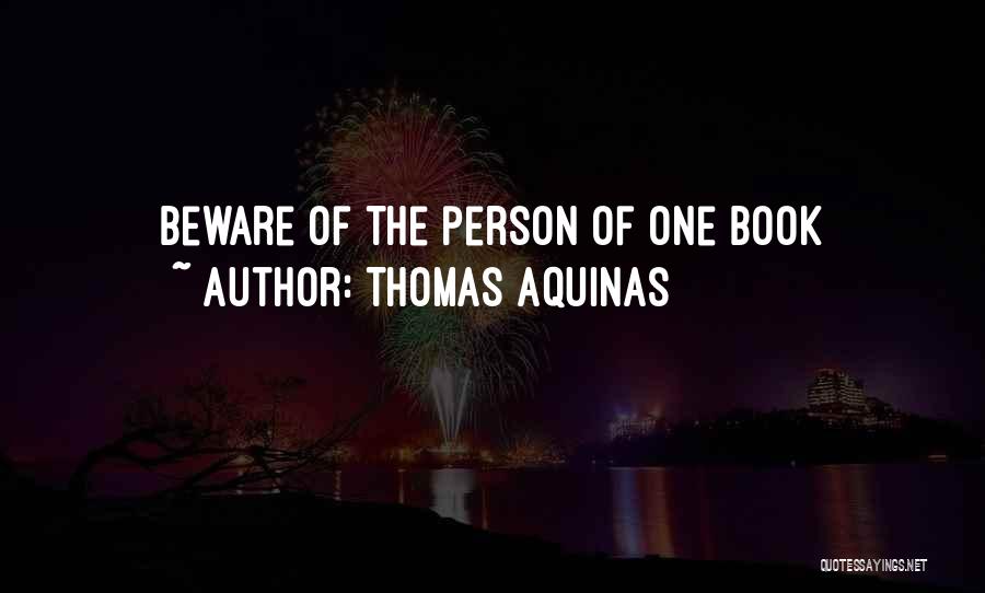 Thomas Aquinas Quotes: Beware Of The Person Of One Book