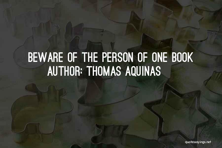 Thomas Aquinas Quotes: Beware Of The Person Of One Book