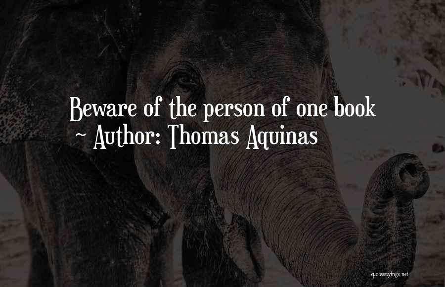 Thomas Aquinas Quotes: Beware Of The Person Of One Book