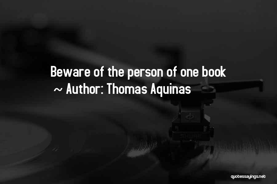 Thomas Aquinas Quotes: Beware Of The Person Of One Book