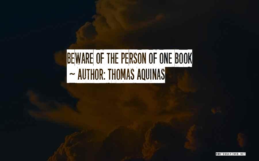 Thomas Aquinas Quotes: Beware Of The Person Of One Book