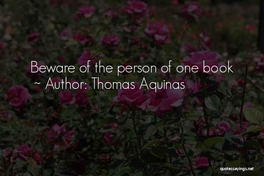 Thomas Aquinas Quotes: Beware Of The Person Of One Book