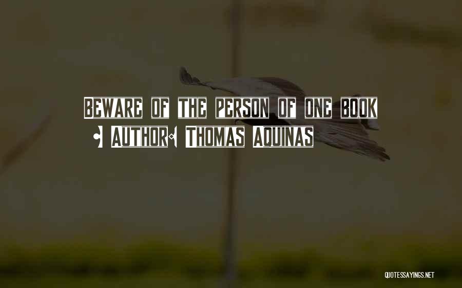Thomas Aquinas Quotes: Beware Of The Person Of One Book