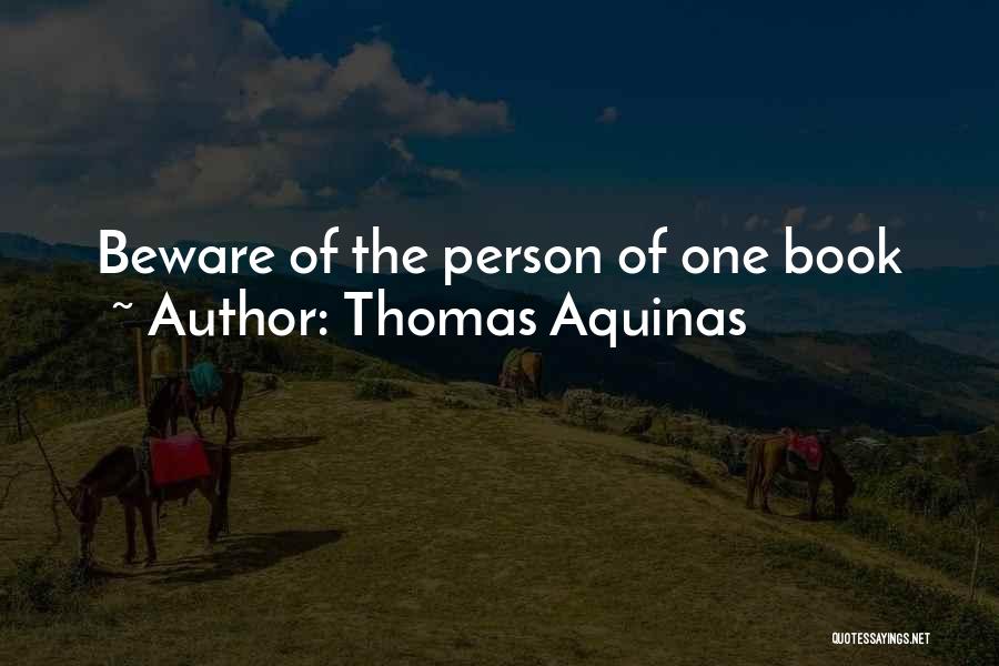 Thomas Aquinas Quotes: Beware Of The Person Of One Book