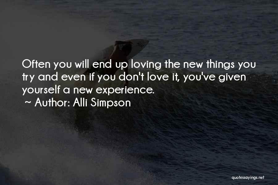 Alli Simpson Quotes: Often You Will End Up Loving The New Things You Try And Even If You Don't Love It, You've Given