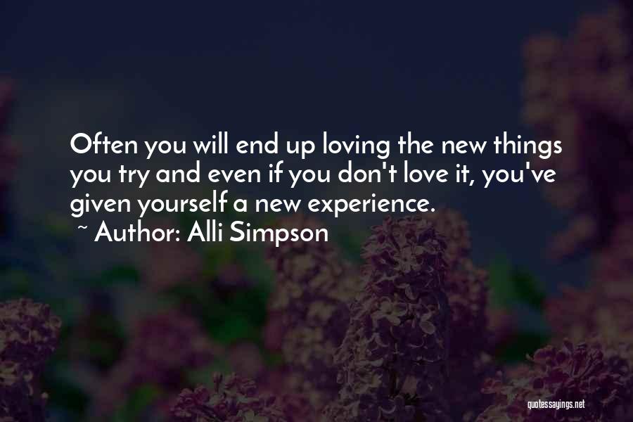 Alli Simpson Quotes: Often You Will End Up Loving The New Things You Try And Even If You Don't Love It, You've Given