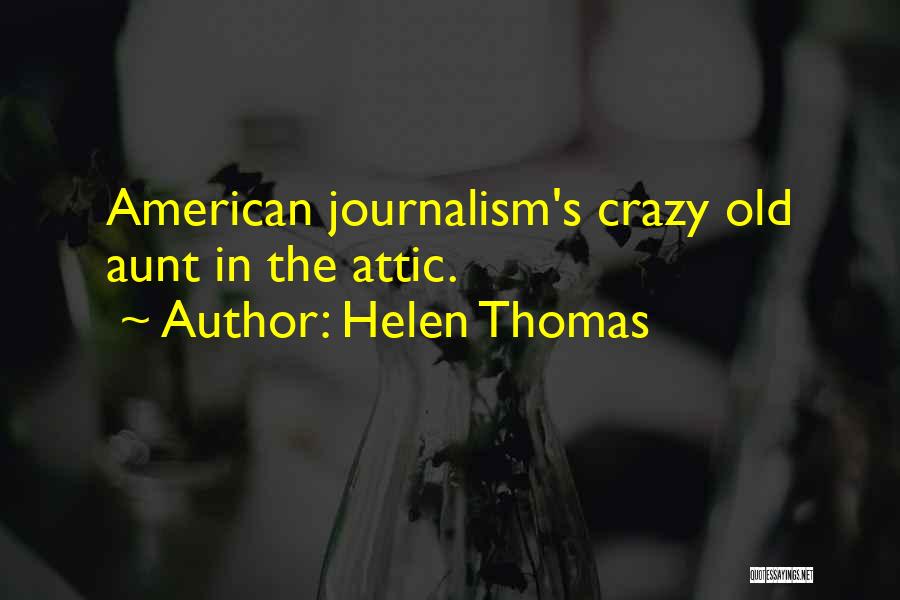 Helen Thomas Quotes: American Journalism's Crazy Old Aunt In The Attic.