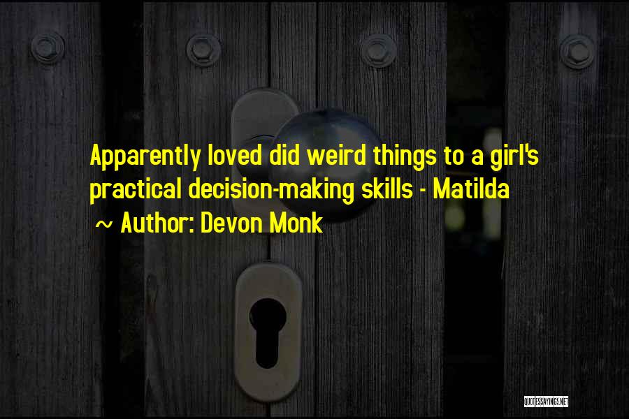 Devon Monk Quotes: Apparently Loved Did Weird Things To A Girl's Practical Decision-making Skills - Matilda