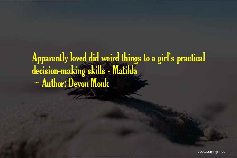 Devon Monk Quotes: Apparently Loved Did Weird Things To A Girl's Practical Decision-making Skills - Matilda