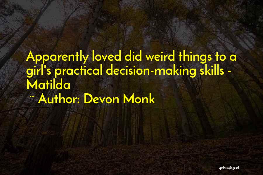 Devon Monk Quotes: Apparently Loved Did Weird Things To A Girl's Practical Decision-making Skills - Matilda