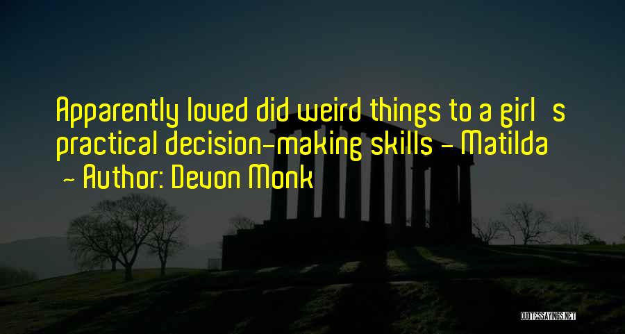 Devon Monk Quotes: Apparently Loved Did Weird Things To A Girl's Practical Decision-making Skills - Matilda