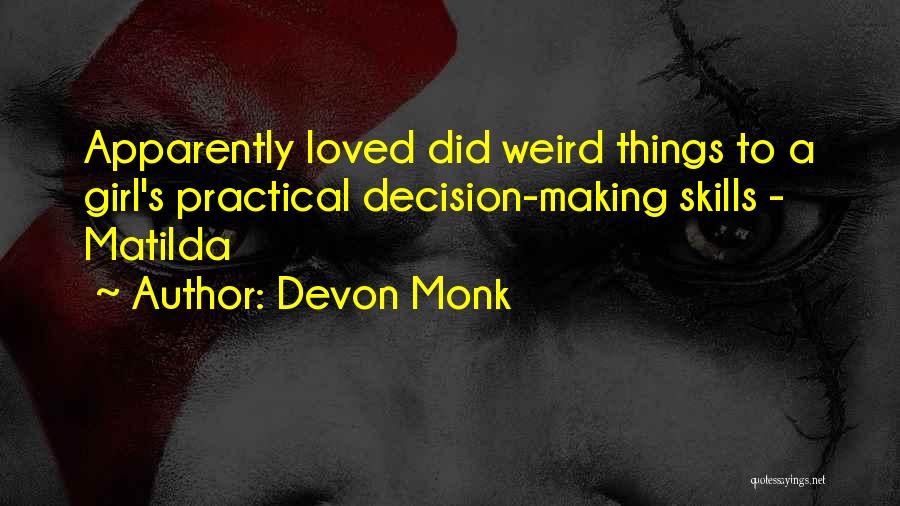 Devon Monk Quotes: Apparently Loved Did Weird Things To A Girl's Practical Decision-making Skills - Matilda