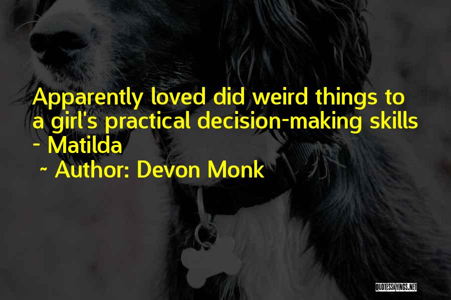 Devon Monk Quotes: Apparently Loved Did Weird Things To A Girl's Practical Decision-making Skills - Matilda