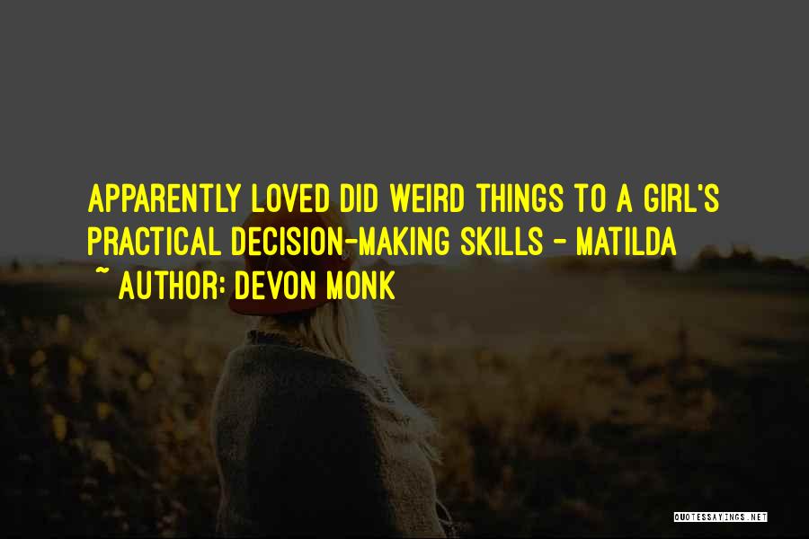 Devon Monk Quotes: Apparently Loved Did Weird Things To A Girl's Practical Decision-making Skills - Matilda