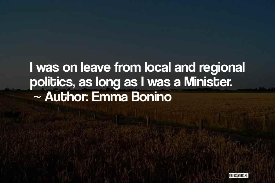 Emma Bonino Quotes: I Was On Leave From Local And Regional Politics, As Long As I Was A Minister.