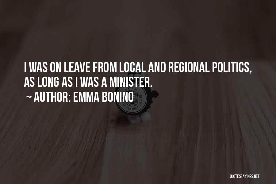Emma Bonino Quotes: I Was On Leave From Local And Regional Politics, As Long As I Was A Minister.