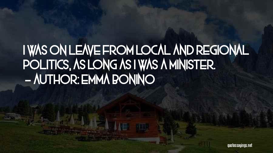 Emma Bonino Quotes: I Was On Leave From Local And Regional Politics, As Long As I Was A Minister.