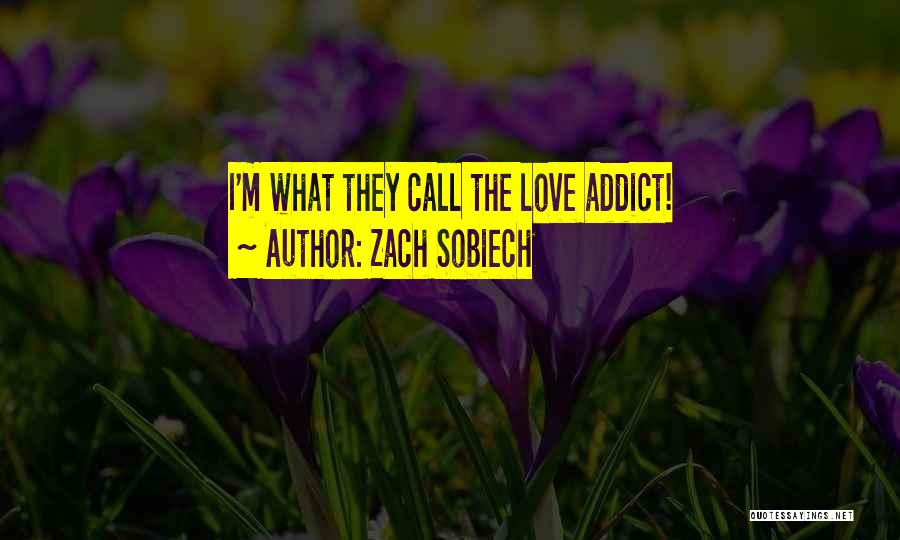 Zach Sobiech Quotes: I'm What They Call The Love Addict!