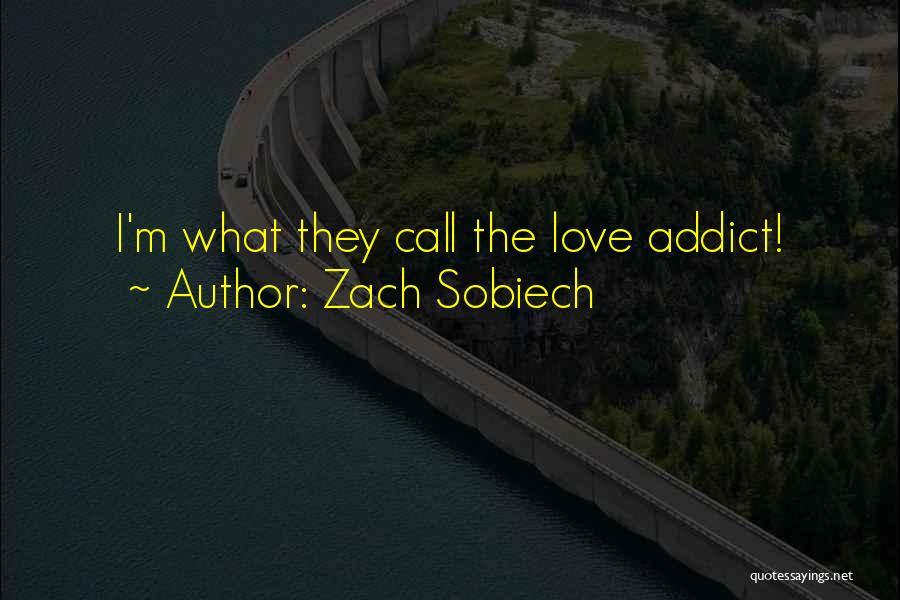 Zach Sobiech Quotes: I'm What They Call The Love Addict!