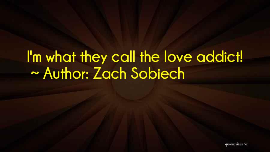Zach Sobiech Quotes: I'm What They Call The Love Addict!