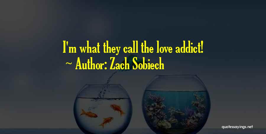 Zach Sobiech Quotes: I'm What They Call The Love Addict!